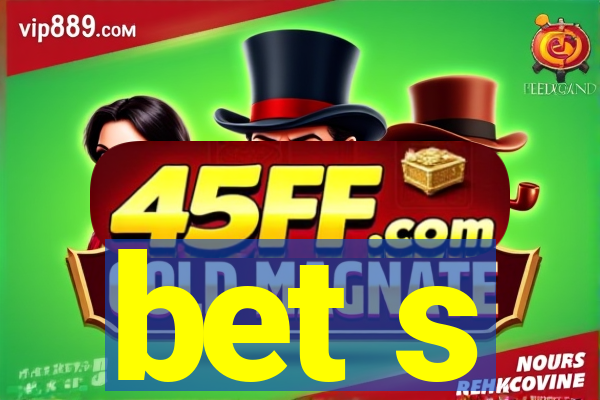 bet s
